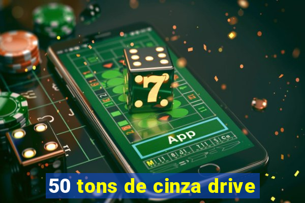 50 tons de cinza drive